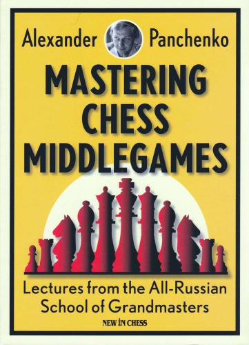 Mastering chess middlegames : lectures from the all-Russian school of grandmasters