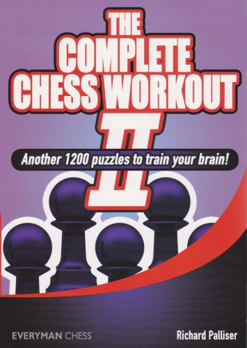 The complete chess workout II : another 1200 puzzles to train your brain!