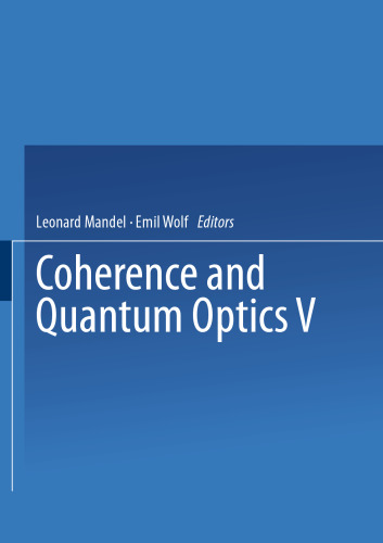Coherence and Quantum Optics V: Proceedings of the Fifth Rochester Conference on Coherence and Quantum Optics held at the University of Rochester, June 13–15, 1983