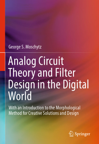 Analog Circuit Theory and Filter Design in the Digital World: With an Introduction to the Morphological Method for Creative Solutions and Design