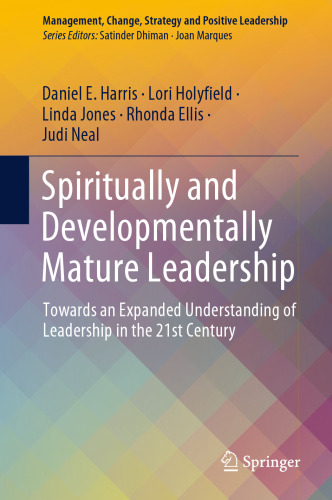 Spiritually and Developmentally Mature Leadership: Towards an Expanded Understanding of Leadership in the 21st Century