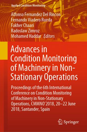 Advances in Condition Monitoring of Machinery in Non-Stationary Operations: Proceedings of the 6th International Conference on Condition Monitoring of Machinery in Non-Stationary Operations, CMMNO’2018, 20-22 June 2018, Santander, Spain