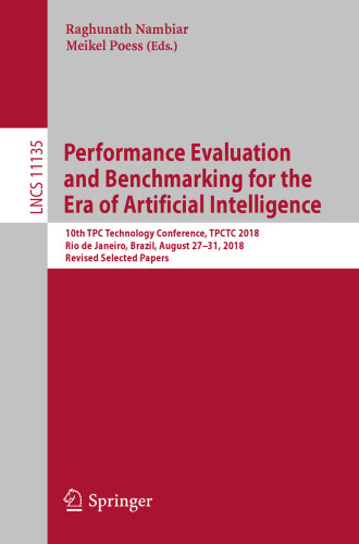 Performance Evaluation and Benchmarking for the Era of Artificial Intelligence: 10th TPC Technology Conference, TPCTC 2018, Rio de Janeiro, Brazil, August 27–31, 2018, Revised Selected Papers