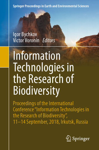 Information Technologies in the Research of Biodiversity: Proceedings of the International Conference "Information Technologies in the Research of Biodiversity", 11–14 September, 2018, Irkutsk, Russia