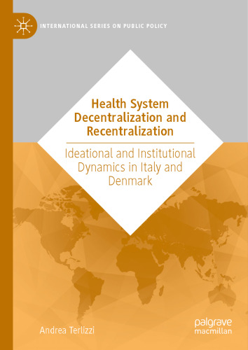 Health System Decentralization and Recentralization: Ideational and Institutional Dynamics in Italy and Denmark