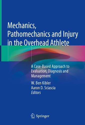 Mechanics, Pathomechanics and Injury in the Overhead Athlete: A Case-Based Approach to Evaluation, Diagnosis and Management