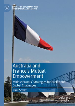 Australia and France’s Mutual Empowerment: Middle Powers’ Strategies for Pacific and Global Challenges