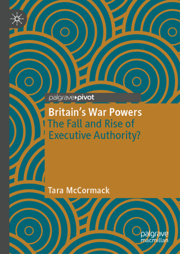 Britain’s War Powers: The Fall and Rise of Executive Authority?