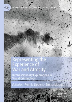 Representing the Experience of War and Atrocity: Interdisciplinary Explorations in Visual Criminology