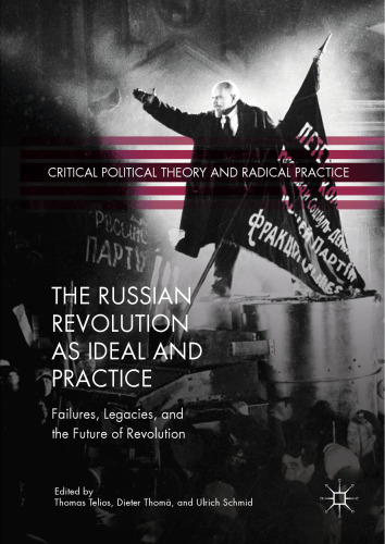 The Russian Revolution as Ideal and Practice: Failures, Legacies, and the Future of Revolution