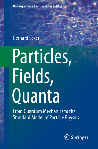 Particles, Fields, Quanta: From Quantum Mechanics to the Standard Model of Particle Physics