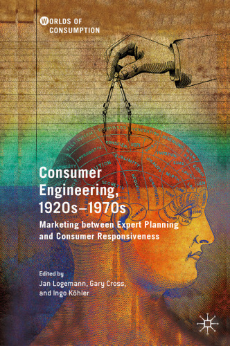 Consumer Engineering, 1920s–1970s: Marketing between Expert Planning and Consumer Responsiveness