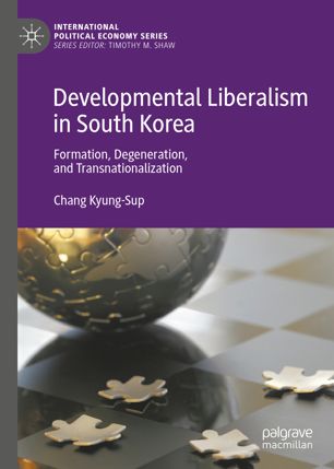 Developmental Liberalism in South Korea: Formation, Degeneration, and Transnationalization