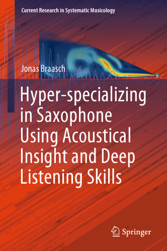 Hyper-specializing in Saxophone Using Acoustical Insight and Deep Listening Skills