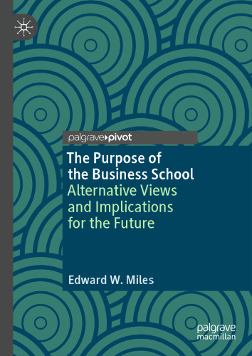 The Purpose of the Business School: Alternative Views and Implications for the Future