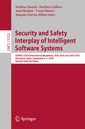 Security and Safety Interplay of Intelligent Software Systems: ESORICS 2018 International Workshops, ISSA 2018 and CSITS 2018, Barcelona, Spain, September 6–7, 2018, Revised Selected Papers