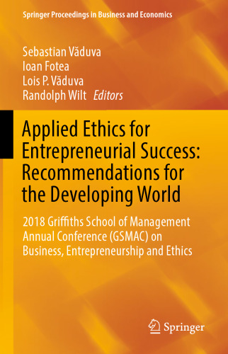 Applied Ethics for Entrepreneurial Success: Recommendations for the Developing World: 2018 Griffiths School of Management Annual Conference (GSMAC) on Business, Entrepreneurship and Ethics