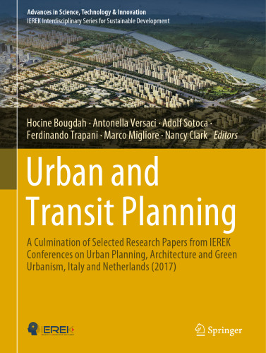 Urban and Transit Planning: A Culmination of Selected Research Papers from IEREK Conferences on Urban Planning, Architecture and Green Urbanism, Italy and Netherlands (2017)