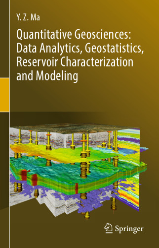 Quantitative Geosciences: Data Analytics, Geostatistics, Reservoir Characterization and Modeling
