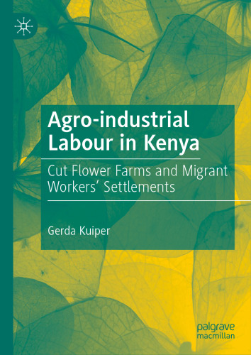 Agro-industrial Labour in Kenya: Cut Flower Farms and Migrant Workers’ Settlements