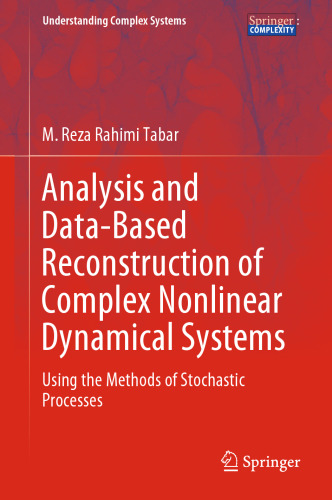 Analysis and Data-Based Reconstruction of Complex Nonlinear Dynamical Systems: Using the Methods of Stochastic Processes