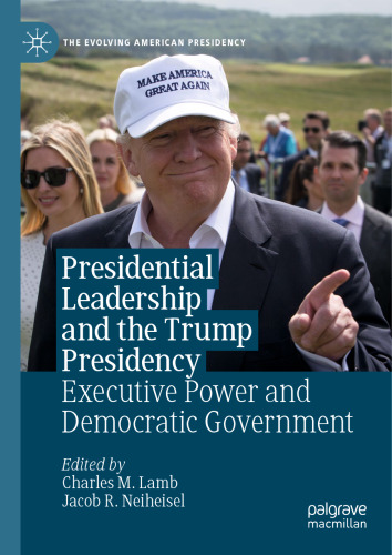 Presidential Leadership and the Trump Presidency: Executive Power and Democratic Government