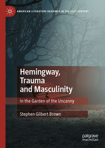 Hemingway, Trauma and Masculinity: In the Garden of the Uncanny