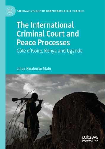 The International Criminal Court and Peace Processes: Cȏte d’Ivoire, Kenya and Uganda