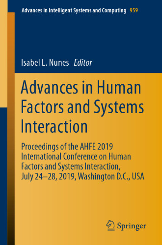 Advances in Human Factors and Systems Interaction: Proceedings of the AHFE 2019 International Conference on Human Factors and Systems Interaction, July 24-28, 2019, Washington D.C., USA