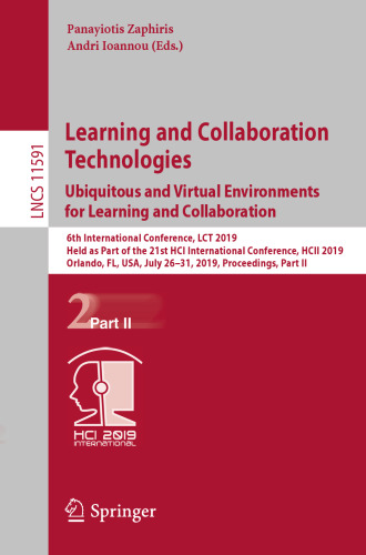 Learning and Collaboration Technologies. Ubiquitous and Virtual Environments for Learning and Collaboration: 6th International Conference, LCT 2019, Held as Part of the 21st HCI International Conference, HCII 2019, Orlando, FL, USA, July 26–31, 2019, Proceedings, Part II
