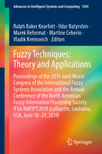 Fuzzy Techniques: Theory and Applications: Proceedings of the 2019 Joint World Congress of the International Fuzzy Systems Association and the Annual Conference of the North American Fuzzy Information Processing Society IFSA/NAFIPS'2019 (Lafayette, Louisiana, USA, June 18–21, 2019)