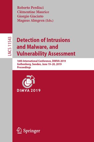 Detection of Intrusions and Malware, and Vulnerability Assessment: 16th International Conference, DIMVA 2019, Gothenburg, Sweden, June 19–20, 2019, Proceedings