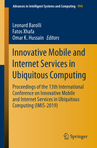 Innovative Mobile and Internet Services in Ubiquitous Computing: Proceedings of the 13th International Conference on Innovative Mobile and Internet Services in Ubiquitous Computing (IMIS-2019)