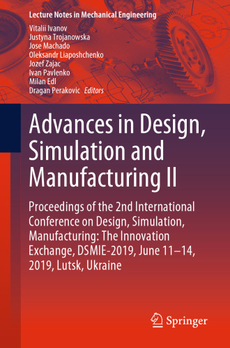 Advances in Design, Simulation and Manufacturing II: Proceedings of the 2nd International Conference on Design, Simulation, Manufacturing: The Innovation Exchange, DSMIE-2019, June 11-14, 2019, Lutsk, Ukraine
