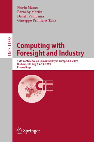 Computing with Foresight and Industry: 15th Conference on Computability in Europe, CiE 2019, Durham, UK, July 15–19, 2019, Proceedings