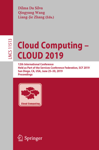 Cloud Computing – CLOUD 2019: 12th International Conference, Held as Part of the Services Conference Federation, SCF 2019, San Diego, CA, USA, June 25–30, 2019, Proceedings