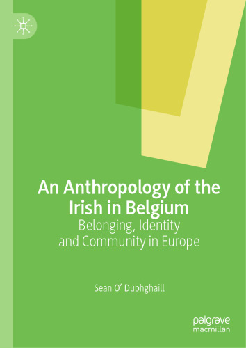 An Anthropology of the Irish in Belgium: Belonging, Identity and Community in Europe