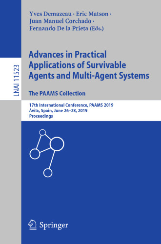 Advances in Practical Applications of Survivable Agents and Multi-Agent Systems: The PAAMS Collection: 17th International Conference, PAAMS 2019, Ávila, Spain, June 26–28, 2019, Proceedings