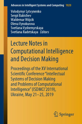 Lecture Notes in Computational Intelligence and Decision Making: Proceedings of the XV International Scientific Conference “Intellectual Systems of Decision Making and Problems of Computational Intelligence” (ISDMCI'2019), Ukraine, May 21–25, 2019