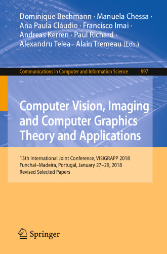 Computer Vision, Imaging and Computer Graphics Theory and Applications: 13th International Joint Conference, VISIGRAPP 2018 Funchal–Madeira, Portugal, January 27–29, 2018, Revised Selected Papers