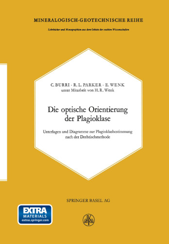 Die optische Orientierung der Plagioklase: Unterlagen und Diagramme zur Plagioklasbestimmung nach der Drehtischmethode