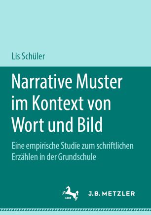 Narrative Muster im Kontext von Wort und Bild: Eine empirische Studie zum schriftlichen Erzählen in der Grundschule