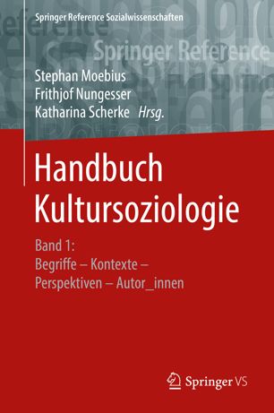 Handbuch Kultursoziologie: Band 1: Begriffe – Kontexte – Perspektiven – Autor_innen