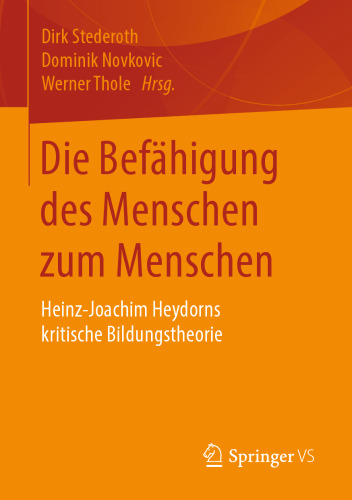 Die Befähigung des Menschen zum Menschen: Heinz-Joachim Heydorns kritische Bildungstheorie