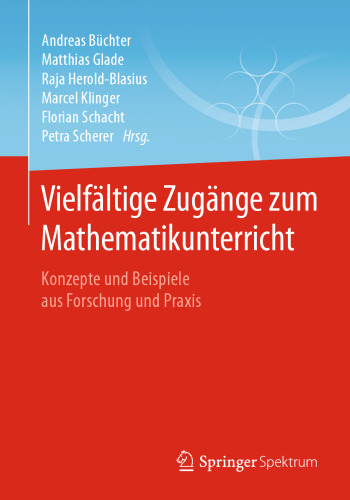 Vielfältige Zugänge zum Mathematikunterricht: Konzepte und Beispiele aus Forschung und Praxis