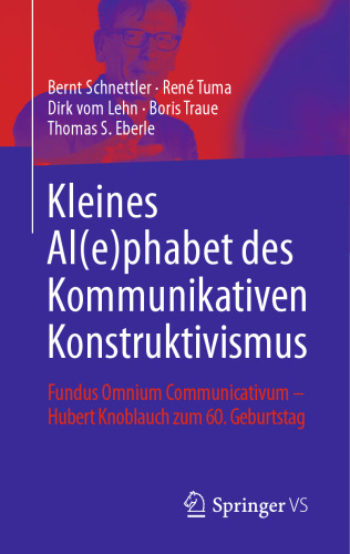 Kleines Al(e)phabet des Kommunikativen Konstruktivismus: Fundus Omnium Communicativum - Hubert Knoblauch zum 60. Geburtstag