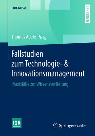 Fallstudien zum Technologie- & Innovationsmanagement: Praxisfälle zur Wissensvertiefung