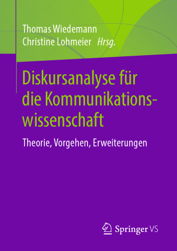 Diskursanalyse für die Kommunikationswissenschaft: Theorie, Vorgehen, Erweiterungen