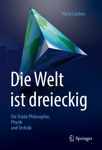 Die Welt ist dreieckig: Die Triade Philosophie – Physik – Technik