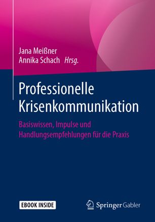 Professionelle Krisenkommunikation: Basiswissen, Impulse und Handlungsempfehlungen für die Praxis